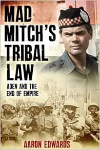 [Access] KINDLE PDF EBOOK EPUB Mad Mitch's Tribal Law: Aden and the End of the Empire by Aaron Edwar