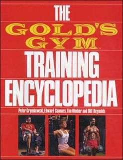 GET [KINDLE PDF EBOOK EPUB] The Gold's Gym Training Encyclopedia by Peter Grymkowski, Edward Connors