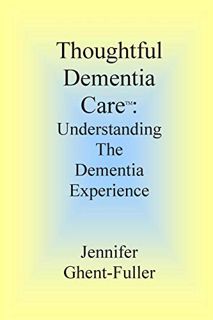 [Read] [EBOOK EPUB KINDLE PDF] Thoughtful Dementia Care: Understanding the Dementia Experience by  J