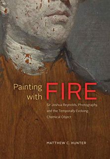 [READ] EBOOK EPUB KINDLE PDF Painting with Fire: Sir Joshua Reynolds, Photography, and the Temporall