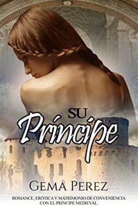 [Read] EBOOK EPUB KINDLE PDF Su Príncipe: Romance, Erótica y Matrimonio de Conveniencia con el Prínc