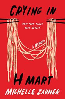[READ] [EBOOK EPUB KINDLE PDF] Crying in H Mart: A Memoir by  Michelle Zauner 📙