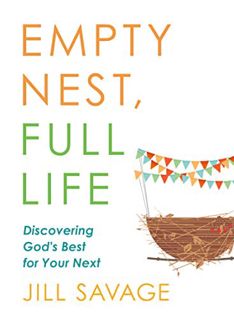 [Access] [EPUB KINDLE PDF EBOOK] Empty Nest, Full Life: Discovering God's Best for Your Next by  Jil