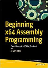GET [EPUB KINDLE PDF EBOOK] Beginning x64 Assembly Programming: From Novice to AVX Professional by J