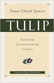 Read [KINDLE PDF EBOOK EPUB] Tulip: The Five Points of Calvinism in the Light of Scripture by Duane