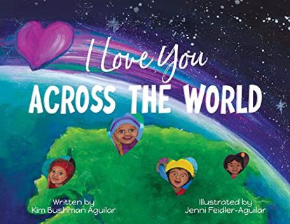 [GET] [EBOOK EPUB KINDLE PDF] I Love You Across the World by  Kim Bushman Aguilar &  Jenni Feidler-A