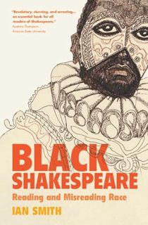 [View] [EPUB KINDLE PDF EBOOK] Black Shakespeare: Reading and Misreading Race by  Ian Smith 🖊️