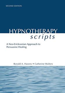 Read [EPUB KINDLE PDF EBOOK] Hypnotherapy Scripts: A Neo-Ericksonian Approach to Persuasive Healing