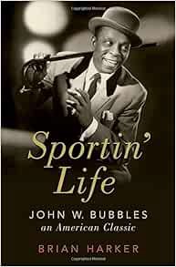 [Access] EPUB KINDLE PDF EBOOK Sportin' Life: John W. Bubbles, An American Classic (CULTURAL BIOGRAP