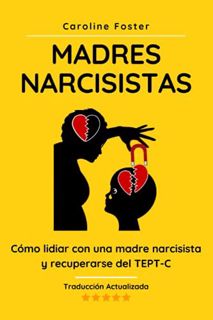 [GET] [EBOOK EPUB KINDLE PDF] Madres Narcisistas: Cómo lidiar con una madre narcisista y recuperarse
