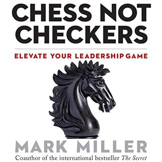 [READ] KINDLE PDF EBOOK EPUB Chess Not Checkers: Elevate Your Leadership Game by  Mark Miller,Joe Br