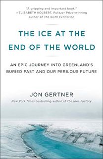 [ACCESS] [KINDLE PDF EBOOK EPUB] The Ice at the End of the World: An Epic Journey into Greenland's B