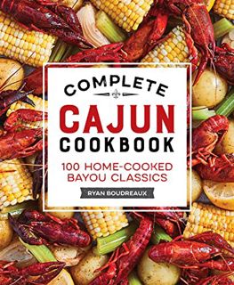 [ACCESS] [EBOOK EPUB KINDLE PDF] Complete Cajun Cookbook: 100 Home-Cooked Bayou Classics by  Ryan Bo
