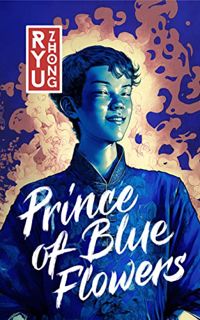 View PDF EBOOK EPUB KINDLE Prince of Blue Flowers: Adventures of Takuan from Koto by  Ryu Zhong 💞