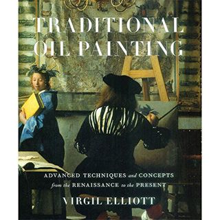 VIEW KINDLE PDF EBOOK EPUB Traditional Oil Painting: Advanced Techniques and Concepts from the Renai