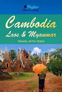 Get [KINDLE PDF EBOOK EPUB] Cambodia Laos and Myanmar: Sights Uncovered: Travel with Tessa by  Tessa