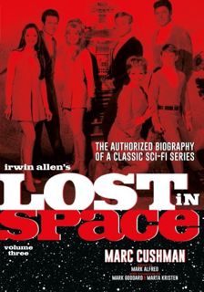 VIEW [EBOOK EPUB KINDLE PDF] Irwin Allen's Lost in Space Volume 3: The Authorized Biography of a Cla