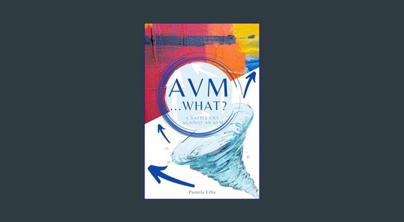 ebook [read pdf] 📚 AVM ...WHAT?: A battle cry against an AVM     Kindle Edition [PDF]