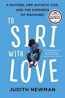 [ACCESS] [PDF EBOOK EPUB KINDLE] To Siri with Love: A Mother, Her Autistic Son, and the Kindness of