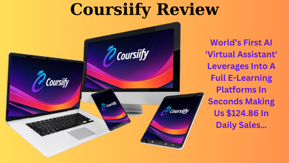 Coursiify Review – World’s First AI ‘Virtual Assistant’ Leverages Into A Full E-Learning Platforms