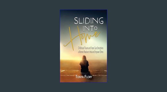 Read ebook [PDF] ⚡ Sliding into Home: Childhood Trauma and Foster Care Strengthens a Woman's Re