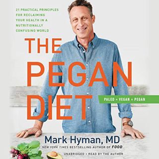 [Access] [KINDLE PDF EBOOK EPUB] The Pegan Diet: 21 Practical Principles for Reclaiming Your Health