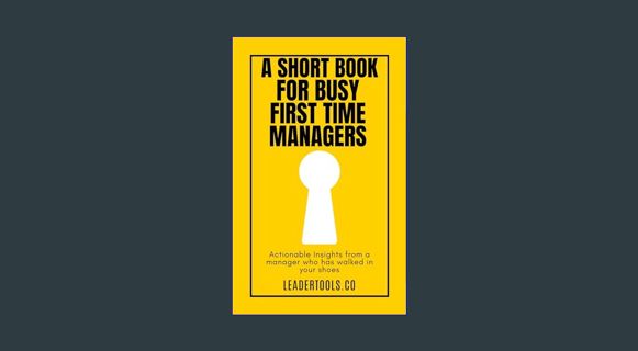 Read ebook [PDF] 📖 A Short Book for Busy First Time Managers: No fluff, Just Proven, Practical