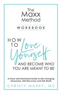 Get EBOOK EPUB KINDLE PDF The Maxx Method: How To Love Yourself And Become Who You Are Meant To Be: