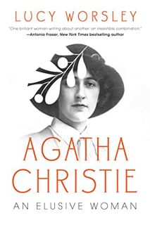 [Access] KINDLE PDF EBOOK EPUB Agatha Christie: An Elusive Woman by  Lucy Worsley 🧡