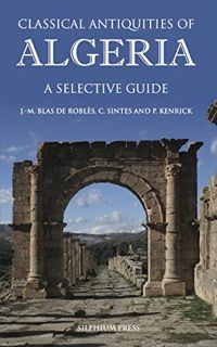 READ EBOOK EPUB KINDLE PDF Classical Antiquities of Algeria: A Selective Guide by  Jean-Marie Blas d