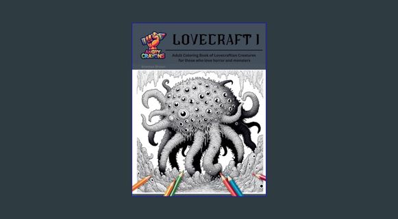 Read PDF ⚡ Lovecraft I: Angry Crayons - Lovecraft I: Adult Coloring Book of Lovecraftian Creatu