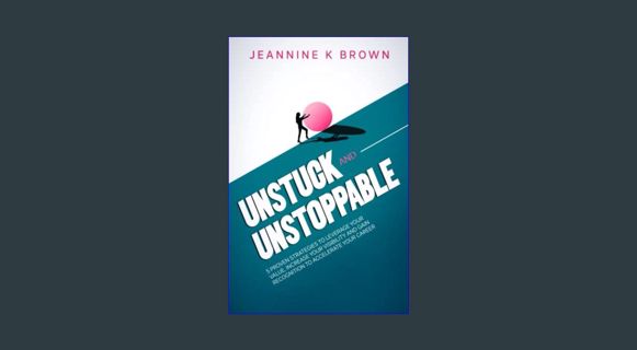 Epub Kndle Unstuck and Unstoppable: Five proven strategies to leverage your value, increase your vi