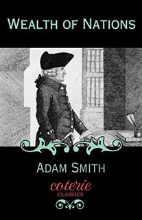GET KINDLE PDF EBOOK EPUB Wealth of Nations (Coterie Classics) by  Adam Smith,Coterie Classics,Alan
