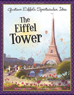 [VIEW] PDF EBOOK EPUB KINDLE Gustave Eiffel's Spectacular Idea: The Eiffel Tower (The Story Behind t