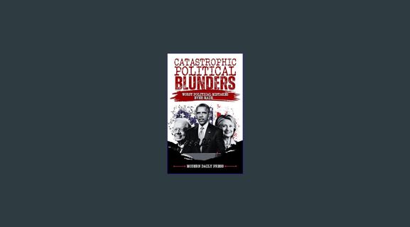 [PDF] ⚡ Catastrophic Political Blunders: Worst Political Mistakes Ever Made (World-Changing Blu