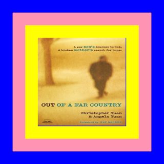 READ [EBOOK] Out of a Far Country: A Gay Son's Journey to God. A Broke