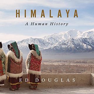 ACCESS [EBOOK EPUB KINDLE PDF] Himalaya: A Human History by  Ed Douglas,James Cameron Stewart,a divi