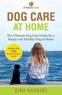 GET [EBOOK EPUB KINDLE PDF] Dog Care at Home: The Ultimate Dog Care Guide for a Happy and Healthy Do