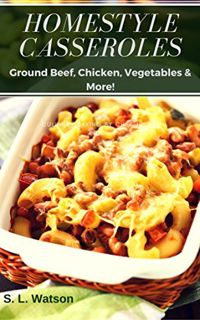 [Get] PDF EBOOK EPUB KINDLE Homestyle Casseroles: Ground Beef, Chicken, Vegetables & More! (Southern