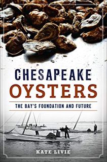 [GET] [EPUB KINDLE PDF EBOOK] Chesapeake Oysters: The Bay's Foundation and Future (American Palate)