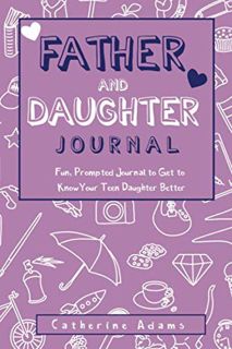 [Read] [EBOOK EPUB KINDLE PDF] Father & Daughter Journal: Fun, Prompted Journal for Dads and Daughte