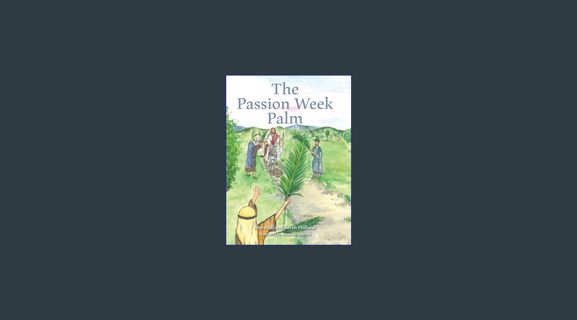 READ [PDF] ✨ The Passion Week Palm     Hardcover – January 12, 2024 Full Pdf