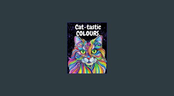 Full E-book Cat-tastic colours.: Amazing cat colouring book for all ages.     Paperback – March 18,
