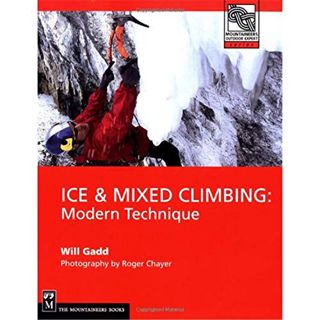 [View] [EBOOK EPUB KINDLE PDF] Ice & Mixed Climbing: Modern Technique (Mountaineers Outdoor Expert)