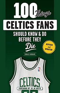 Read [PDF EBOOK EPUB KINDLE] 100 Things Celtics Fans Should Know & Do Before They Die (100 Things...