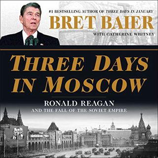 [Get] EBOOK EPUB KINDLE PDF Three Days in Moscow: Ronald Reagan and the Fall of the Soviet Empire by