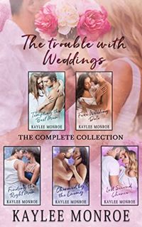 Access [KINDLE PDF EBOOK EPUB] The Trouble with Weddings: The Complete Collection by  Kaylee Monroe