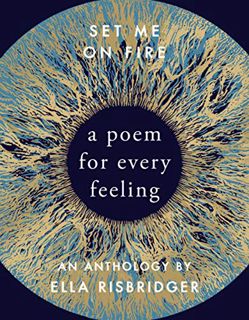 View [KINDLE PDF EBOOK EPUB] Set Me On Fire: A Poem For Every Feeling by  Ella Risbridger 📩