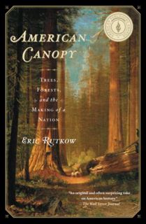 GET EPUB KINDLE PDF EBOOK American Canopy: Trees, Forests, and the Making of a Nation by  Eric Rutko