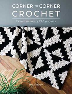 [View] [EPUB KINDLE PDF EBOOK] Corner to Corner Crochet: 15 Contemporary C2C Projects by  Jess Coppo